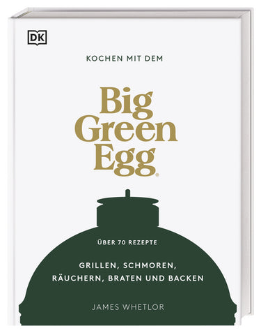 Das Buch "Kochen mit dem Big Green Egg" beinhaltet über 70 Rezepte für Räuchern, Grillen, Braten, Schmoren und Backen.
